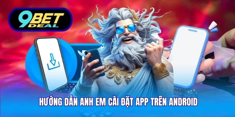 9Bet ⚡ Link Cá Cược Online Mới Nhất 💸 Tặng Code X2 Nạp 15 Hướng dẫn anh em cài đặt app trên Android